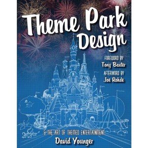 Theme Park Design & The Art of Themed Entertainment - by  David Younger (Paperback) - 1 of 1