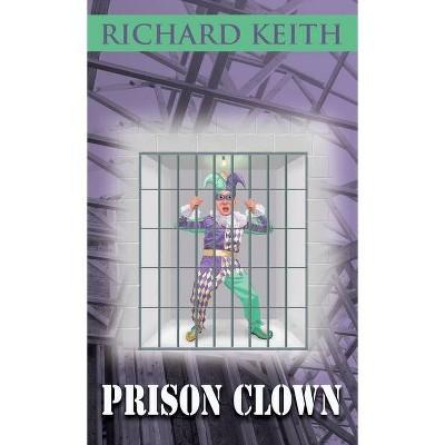 Prison Clown - by  Richard Keith (Paperback)