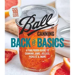 Ball Canning Back to Basics - by  Ball Home Canning Test Kitchen (Paperback)