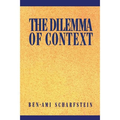 The Dilemma of Context - (Open Access Lib and Hc) by  Ben-Ami Scharfstein (Paperback)