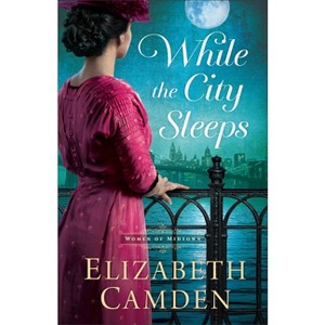 While the City Sleeps - (The Women of Midtown) by  Elizabeth Camden (Hardcover) - 1 of 1