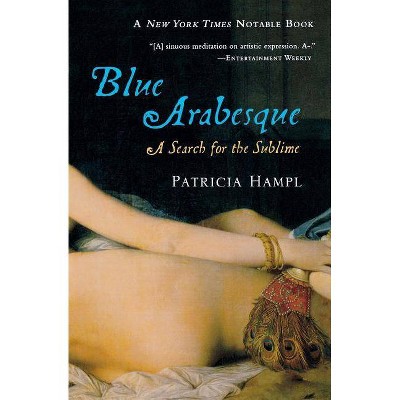 Blue Arabesque - by  Patricia Hampl (Paperback)