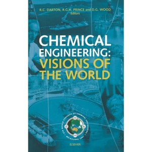 Chemical Engineering: Visions of the World - by  R C Darton & D G Wood & R G H Prince (Hardcover) - 1 of 1