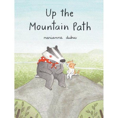 Up the Mountain Path (Ages 5-8. Picture Book about Friendship and the Natural World) - by  Marianne Dubuc (Hardcover)