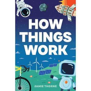 How Things Work - by  Jamie Thorne (Paperback) - 1 of 1