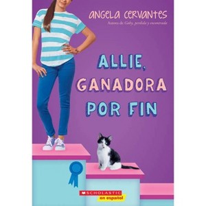 Allie, Ganadora Por Fin (Allie, First at Last): A Wish Novel - by  Angela Cervantes (Paperback) - 1 of 1