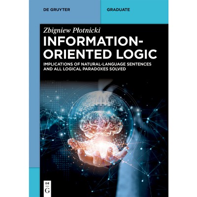 Information-Oriented Logic - (De Gruyter Textbook) by  Zbigniew Plotnicki (Paperback)