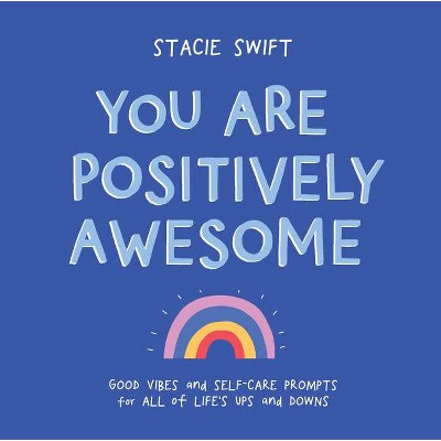 You Are Positively Awesome - by  Stacie Swift (Hardcover) 