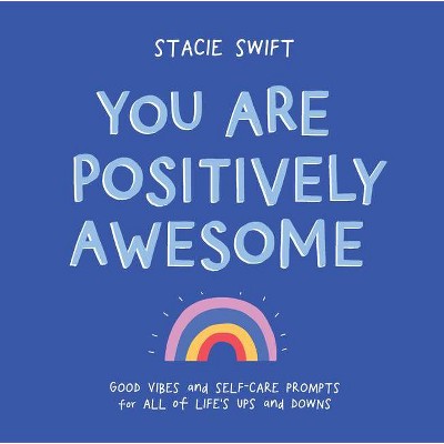  You Are Positively Awesome - by  Stacie Swift (Hardcover) 