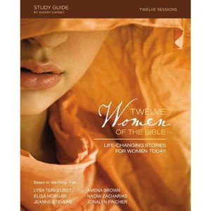 Twelve Women of the Bible Study Guide - by  Lysa TerKeurst & Elisa Morgan & Amena Brown & Jonalyn Grace Fincher & Jeanne Stevens & Naomi Zacharias - 1 of 1