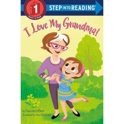 I Love My Grandma! - (Step Into Reading) by  Frances Gilbert (Paperback)