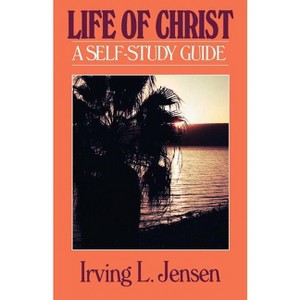 The Life of Christ- Jensen Bible Self Study Guide - (Jensen Bible Self-Study Guide) by  Irving Jensen (Paperback) - 1 of 1