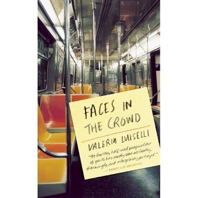 Faces in the Crowd - by  Valeria Luiselli (Paperback)