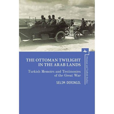 The Ottoman Twilight in the Arab Lands - (Ottoman and Turkish Studies) Annotated by  Selim Deringil (Paperback)