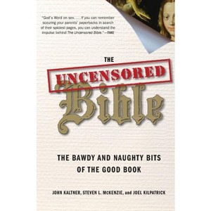 The Uncensored Bible - by  John Kaltner & Steven McKenzie & Joel Kilpatrick (Paperback) - 1 of 1