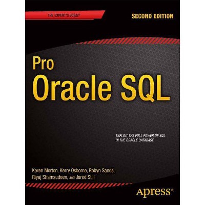 Pro Oracle SQL - (Expert's Voice in Oracle) 2nd Edition by  Karen Morton & Kerry Osborne & Robyn Sands & Riyaj Shamsudeen & Jared Still (Paperback)