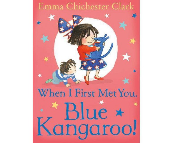 When I First Met You, Blue Kangaroo! - by  Emma Chichester Clark (Paperback)