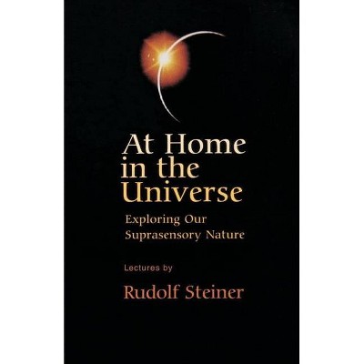 At Home in the Universe - by  Rudolf Steiner (Paperback)