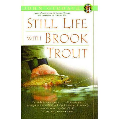 Still Life With Brook Trout - (john Gierach's Fly-fishing Library) By John  Gierach (paperback) : Target