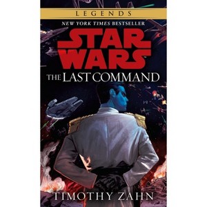 The Last Command - (Star Wars: The Thrawn Trilogy - Legends) by  Timothy Zahn (Paperback) - 1 of 1