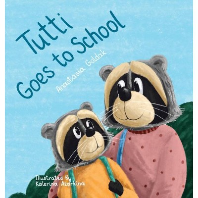 Tutti Goes to School - by  Anastasia Goldak (Hardcover)