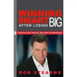 Winning Smart After Losing Big - by  Rob Stearns (Paperback)