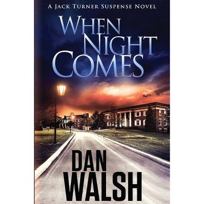 When Night Comes - (Jack Turner Suspense) by  Dan Walsh (Paperback)