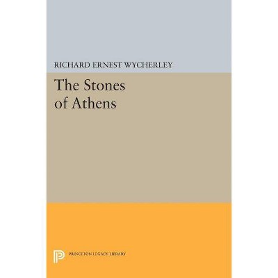 The Stones of Athens - (Princeton Legacy Library) by  Richard Ernest Wycherley (Paperback)