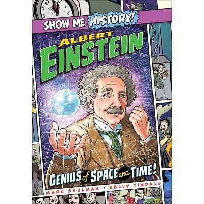 Albert Einstein: Genius of Space and Time! - (Show Me History!) by  Mark Shulman (Hardcover)