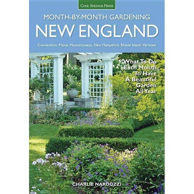 New England Month-By-Month Gardening - (Month by Month Gardening) by  Charlie Nardozzi (Paperback)