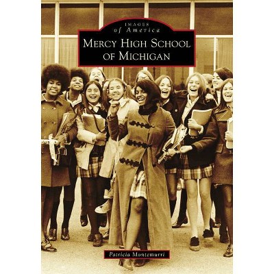 Mercy High School of Michigan - (Images of America) by  Patricia Montemurri (Paperback)