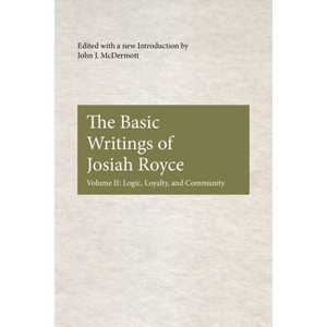 The Basic Writings of Josiah Royce, Volume II - (American Philosophy) by  John J McDermott (Paperback) - 1 of 1
