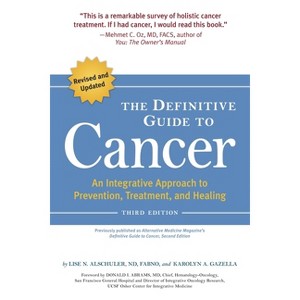 The Definitive Guide to Cancer - 3rd Edition by  Lise N Alschuler & Karolyn A Gazella (Paperback) - 1 of 1