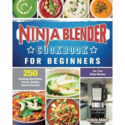 Ninja Blender Cookbook For Beginners - by  Virginia Adams (Paperback)