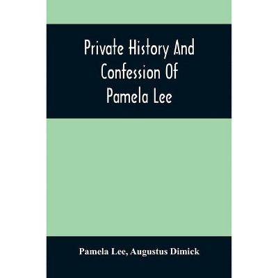 Private History And Confession Of Pamela Lee - (Paperback)