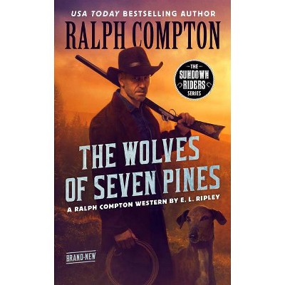 Ralph Compton the Wolves of Seven Pines - (Sundown Riders) by  E L Ripley & Ralph Compton (Paperback)