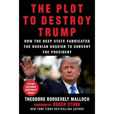 The Plot to Destroy Trump - by  Theodore Roosevelt Malloch (Hardcover)