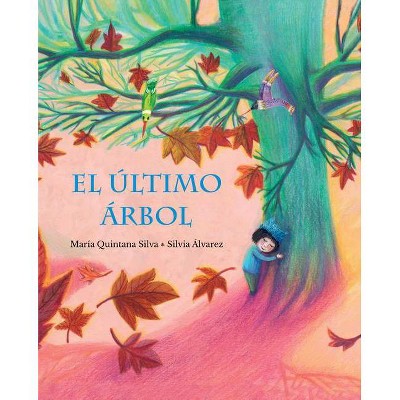 El Último Árbol (the Last Tree) - by  María Quintana Silva (Hardcover)