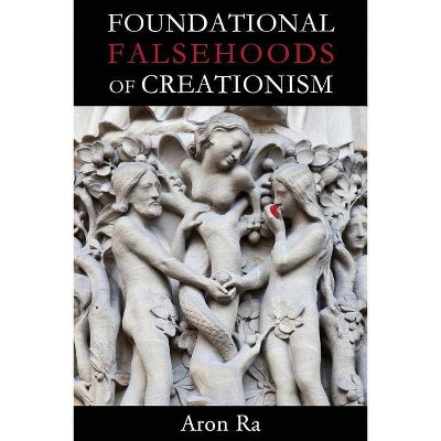 Foundational Falsehoods of Creationism - by  Aron Ra (Paperback)