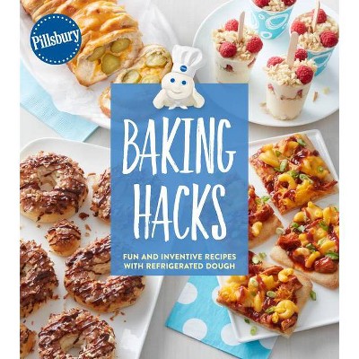 Pillsbury Baking Hacks - by  Pillsbury Editors (Paperback)