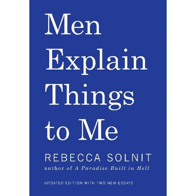 Men Explain Things to Me - by  Rebecca Solnit (Hardcover)