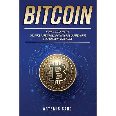 Bitcoin for Beginners - by  Artemis Caro (Paperback)