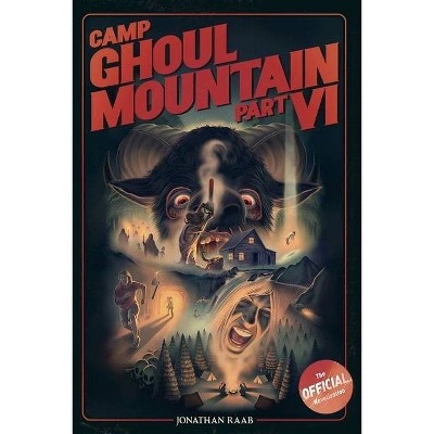 Camp Ghoul Mountain Part VI - by  Jonathan Raab (Paperback)