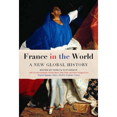 France in the World - by  Patrick Boucheron & Stephane Gerson (Paperback)