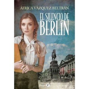 El Silencio de Berlín (the Silence of Berlin - Spanish Edition) - by  África Vázquez Beltrán (Paperback) - 1 of 1