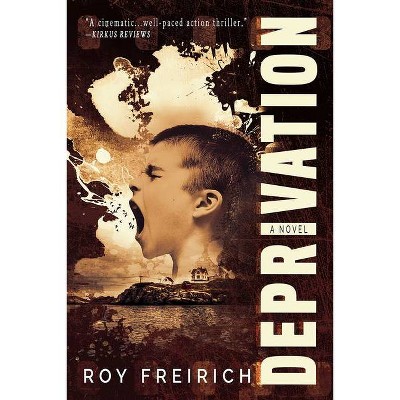 Deprivation - by  Roy Freirich (Paperback)