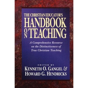 Christian Educator's Handbook on Teaching - by  Kenneth O Gangel & Eds Howard G Hendricks (Paperback) - 1 of 1