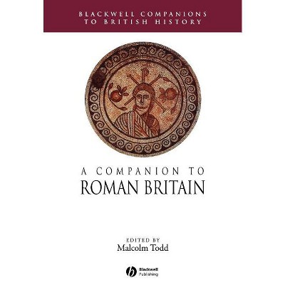 Comp to Roman Britain - (Blackwell Companions to British History) by  Malcolm Todd (Paperback)