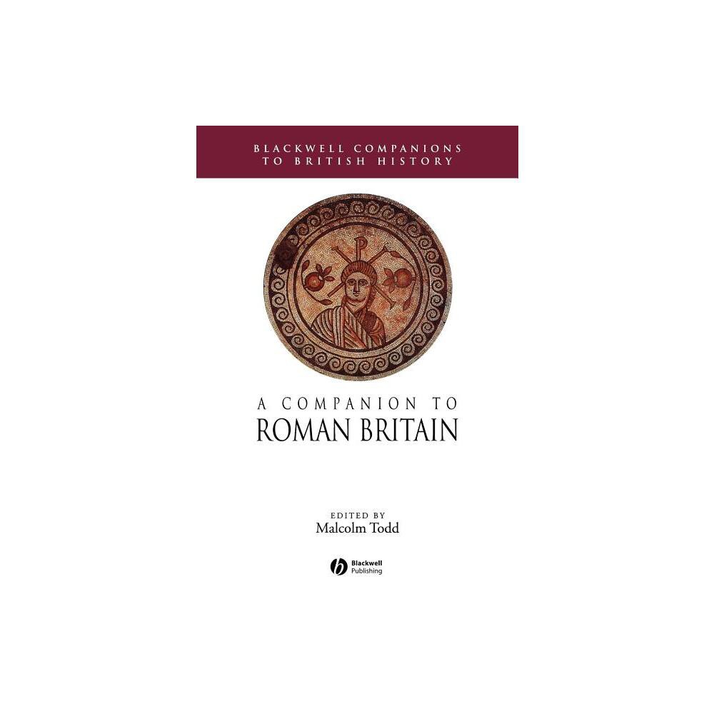 Comp to Roman Britain - (Blackwell Companions to British History) by Malcolm Todd (Paperback)