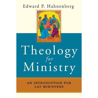 Theology for Ministry - by  Edward P Hahnenberg (Paperback)